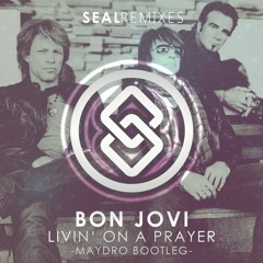 Bon Jovi - Livin' On A Prayer (Maydro Remix)[SEAL EXCLUSIVE]