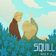 Squill- I Need U
