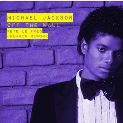 Michael Jackson - Off The Wall (Pete Le Freq Freakin Rework)