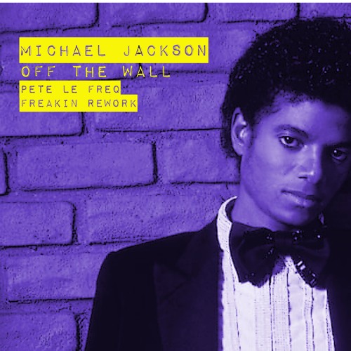 Stream Michael Jackson - Off The Wall (Pete Le Freq Freakin Rework) by Pete  Le Freq Refreqs