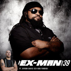 The Ex-Man Podcast 39 - Byron Davis (ex-God Forbid)