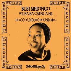 Busi Mhlongo - We Baba Omncane (Rocco Underground Mix)[MoBlack Records] preview