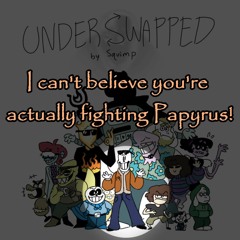 UNDERSWAPPED - I Can't Believe You're Actually Fighting Papyrus! V2
