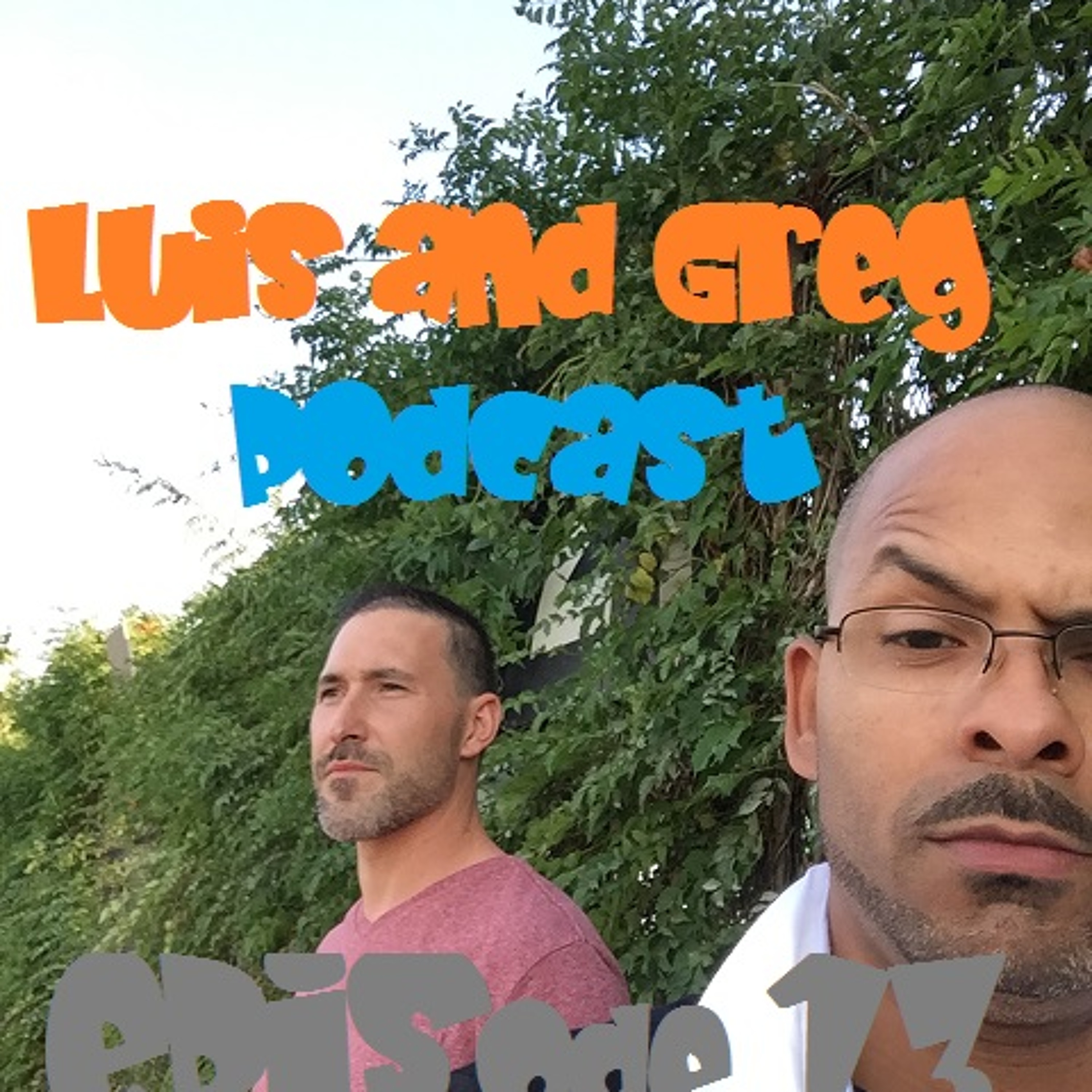 Luis and Greg Podcast