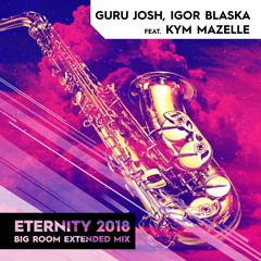Igor Blaska & Guru Josh feat. Kym Mazelle - Eternity2018 (Big Room Mix)