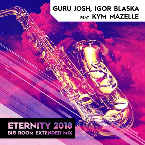 Igor Blaska & Guru Josh feat. Kym Mazelle - Eternity2018 (Big Room Mix)