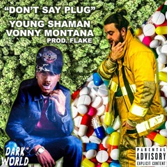 "DON'T SAY PLUG" – YOUNG SHAMAN & VONNY MONTANA (prod FLAKE)