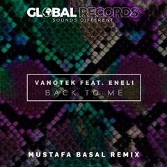 Vanotek ft. Eneli - Back to Me (Mustafa Başal Remix) [GLOBAL RECORDS]