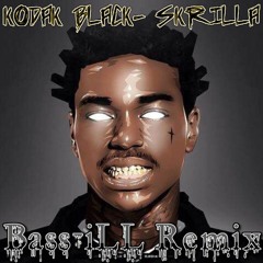Kodak Black - Skrilla ( Bass-iLL Re-Work)