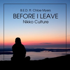 B.E.D. ft. Chloe Myers - Before I Leave (Nikko Culture Rework)