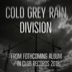 Cold Grey Rain - Division (from forthcoming LP)