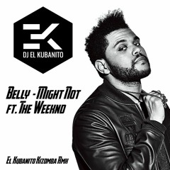 Belly - Might Not Ft. The Weeknd (El Kubanito Kizomba Rmx)