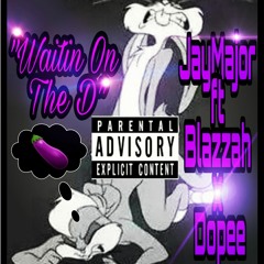 Waitin On The D - Jay Major ft Blazzah x Dopee