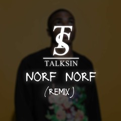 Norf Norf (TalkSin Remix)