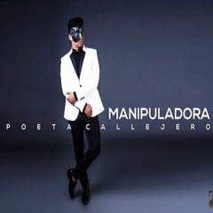 El Poeta Callejero - Manipuladora | MP3K5.com