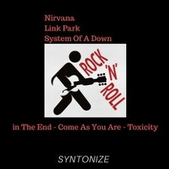 Nirvana & Link Park & System Of A Down -  In The End - Come As You Are - Toxicity (Syntonize)