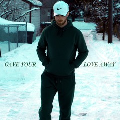 Gave Your Love Away (Majid Jordan Cover)