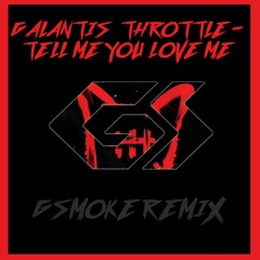 Galantis x Throttle - Tell Me You Love Me (Gsmoke Remix)