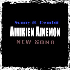 Sonny ft Dembii  - Ainikien Ainemon