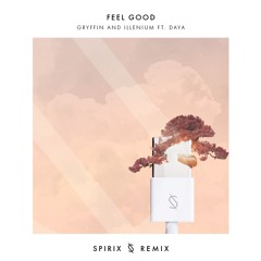 Gryffin & Illenium ft. Daya - Feel Good (Spirix Remix)