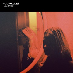 ROD VALDES - I WANT YOU [FREE DOWNLOAD]