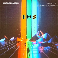 Imagine Dragons - Believer (Inhanse Bootleg)[Free Download]