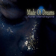 Aural Mandragora - Made Of Dreams