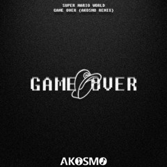 Super Mario World - Game Over (Akosmo Remix)