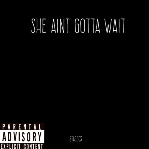 Stacccs - She Aint Gotta Wait