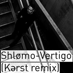 Shlømo - Vertigo (Kərst Remix)