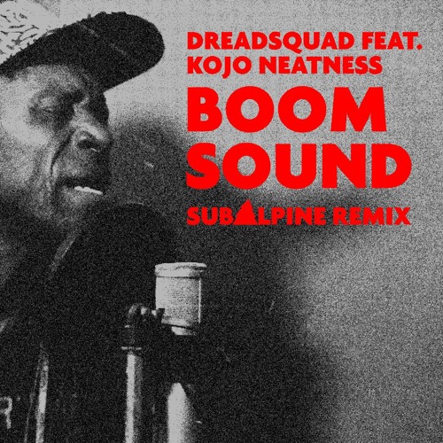 Dreadsquad Feat. Kojo Neatness - Boom Sound (Sub Alpine Remix) - Free download