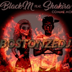 BOSTONZEDJ - 987 -Black M Ft. Shakira - Comme Moi [ULTIMATE TAHITIAN SOLDJA CREW]