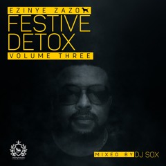DJ Sox_EzinyeZazo_FestiveDetoxMix