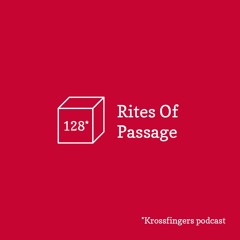 Krossfingers Podcast 128 - Rites Of Passage