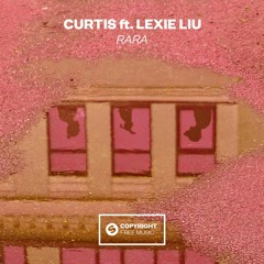 Curtis ft. Lexie Liu - Rara [FREE DOWNLOAD]