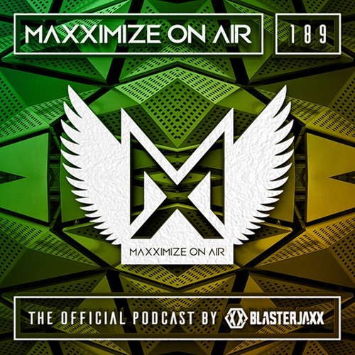 Blasterjaxx present Maxximize On Air #189