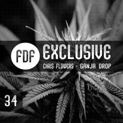 Chris Flowers - Ganja Drop (FDF Exclusive 034) FREE DOWNLOAD