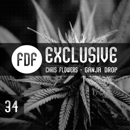 Chris Flowers - Ganja Drop (FDF Exclusive 034) FREE DOWNLOAD