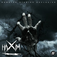 HaXim - Victim [Dubstep Diaries Exclusive]