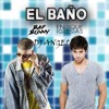 EL BAÑO - ENRIQUE IGLESIAS FT BAD BUNNY EL BAÑO - ENRIQUE IGLESIAS FT BAD BUNNY