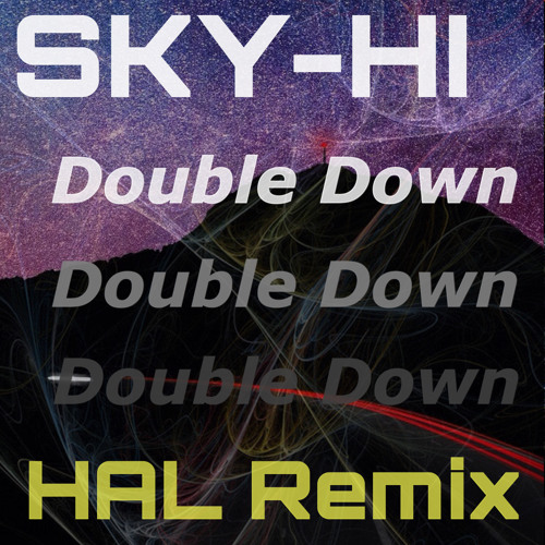 Sky Hi Double Down Hal Remix By Hal Sky Hi Double Down Hal Remix By Hal