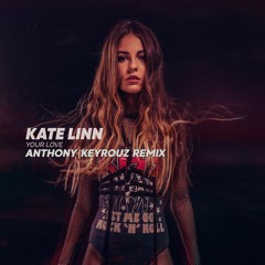 Kate Linn - Your Love (Anthony Keyrouz Remix)