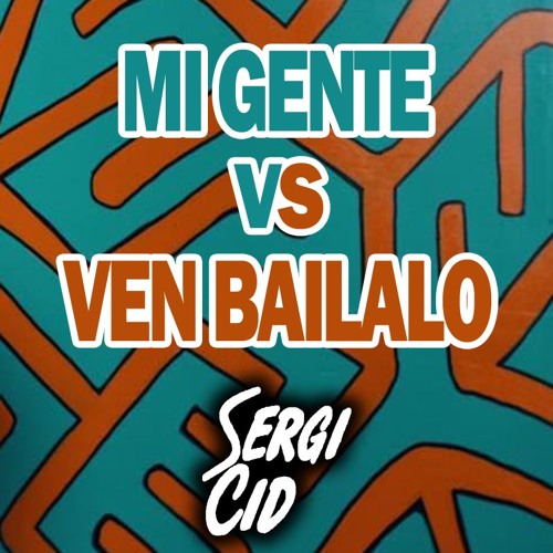Stream Mi Gente Vs. Ven Bailalo (Sergi Cid Mashup) by Sergi Cid Dj 2.0 |  Listen online for free on SoundCloud
