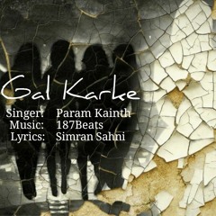 Gal Karke - Param Kainth ft. 187Beats