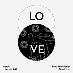 Lovecast 48 - Meraki - LF Brasil Tour 2018