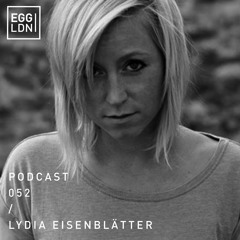 Egg London Podcast 052 - Lydia Eisenblätter