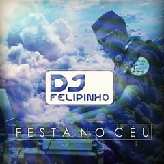 Dj Felipinho - Festa No Ceu Ft. Andre (Progressive House)