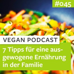 #045 - Meine 7 besten Tipps für eine ausgewogene, entspannte Ernährung in der Familie