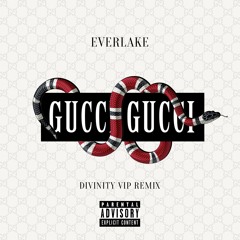 EVERLAKE - Gucci Gucci (Divinity VIP Remix)