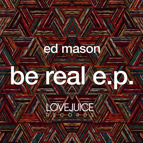 Ed Mason - Be Real [Clip]
